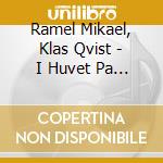 Ramel Mikael, Klas Qvist - I Huvet Pa Varann cd