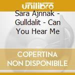 Sara Ajnnak - Gulldalit - Can You Hear Me cd