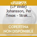 (LP Vinile) Johansson, Per Texas - Strak Pa Himlen Och Stora Hus vinile