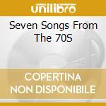 Seven Songs From The 70S cd musicale di Terminal Video