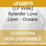 (LP Vinile) Rylander Love Lisen - Oceans vinile