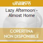 Lazy Afternoon - Almost Home cd