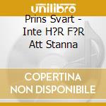 Prins Svart - Inte H?R F?R Att Stanna cd musicale