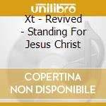 Xt - Revived - Standing For Jesus Christ cd