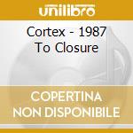 Cortex - 1987 To Closure cd