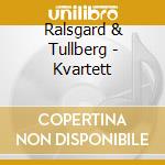 Ralsgard & Tullberg - Kvartett cd musicale