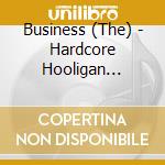 Business (The) - Hardcore Hooligan (Re-Issue) cd