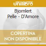 Bjornlert Pelle - D'Amore cd