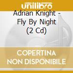 Adrian Knight - Fly By Night (2 Cd) cd