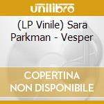 (LP Vinile) Sara Parkman - Vesper vinile