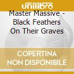 Master Massive - Black Feathers On Their Graves cd