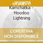 Kamchatka - Hoodoo Lightning cd
