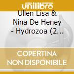 Ullen Lisa & Nina De Heney - Hydrozoa (2 Cd) cd