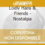 Loelv Hans & Friends - Nostalgia cd musicale
