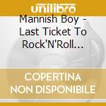 Mannish Boy - Last Ticket To Rock'N'Roll Land-Redoux cd