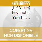 (LP Vinile) Psychotic Youth - Stereoids Revisited Ltd Transparent Gree vinile