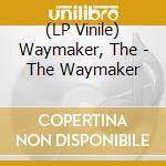 (LP Vinile) Waymaker, The - The Waymaker vinile