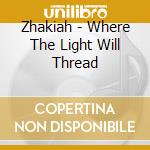 Zhakiah - Where The Light Will Thread cd