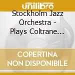 Stockholm Jazz Orchestra - Plays Coltrane Live cd