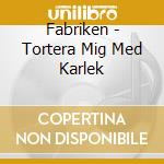 Fabriken - Tortera Mig Med Karlek cd musicale