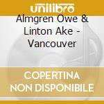 Almgren Owe & Linton Ake - Vancouver cd musicale