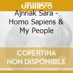 Ajnnak Sara - Homo Sapiens & My People cd