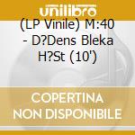 (LP Vinile) M:40 - D?Dens Bleka H?St (10') vinile