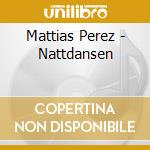 Mattias Perez - Nattdansen cd musicale