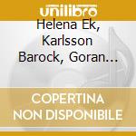 Helena Ek, Karlsson Barock, Goran Karlsson - Two Orchestral Suites & Three Arias cd musicale