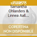 Samantha Ohlanders & Linnea Aall Campbell - Klingande Festsalar cd
