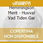 Hemmingson Merit - Huvva! Vad Tiden Gar cd