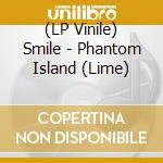 (LP Vinile) Smile - Phantom Island (Lime) vinile