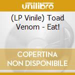 (LP Vinile) Toad Venom - Eat! vinile
