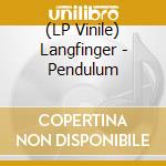 (LP Vinile) Langfinger - Pendulum vinile