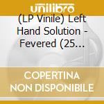 (LP Vinile) Left Hand Solution - Fevered (25 Years Edition) (2 Lp) lp vinile