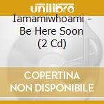 Iamamiwhoami - Be Here Soon (2 Cd) cd