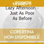 Lazy Afternoon - Just As Poor As Before cd