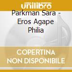 Parkman Sara - Eros Agape Philia cd