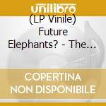 (LP Vinile) Future Elephants? - The Past Was A Blast vinile