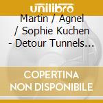 Martin / Agnel / Sophie Kuchen - Detour Tunnels Of Light cd