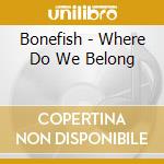 Bonefish - Where Do We Belong cd