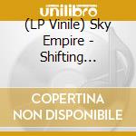 (LP Vinile) Sky Empire - Shifting Tectonic Plates Of Power - Part One vinile