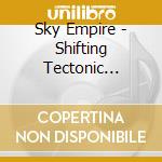 Sky Empire - Shifting Tectonic Plates Of Power - Part One cd