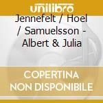 Jennefelt / Hoel / Samuelsson - Albert & Julia cd