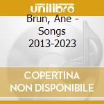 Brun, Ane - Songs 2013-2023 cd musicale