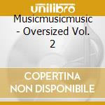 Musicmusicmusic - Oversized Vol. 2 cd