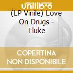 (LP Vinile) Love On Drugs - Fluke vinile