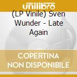 (LP Vinile) Sven Wunder - Late Again vinile