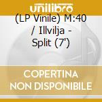 (LP Vinile) M:40 / Illvilja - Split (7') vinile