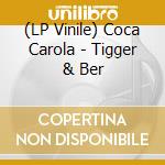(LP Vinile) Coca Carola - Tigger & Ber vinile